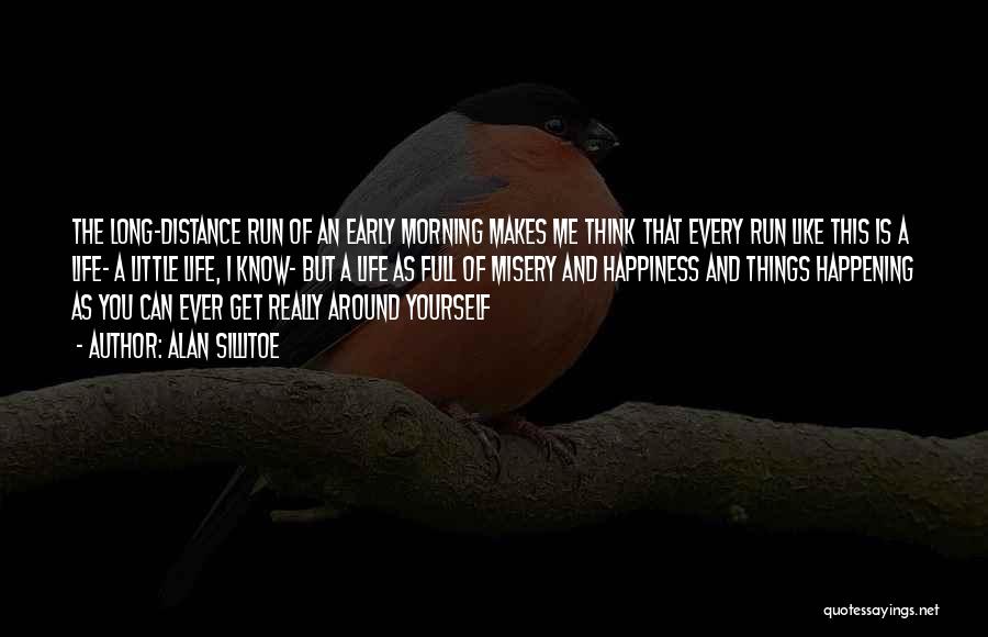 Alan Sillitoe Quotes: The Long-distance Run Of An Early Morning Makes Me Think That Every Run Like This Is A Life- A Little