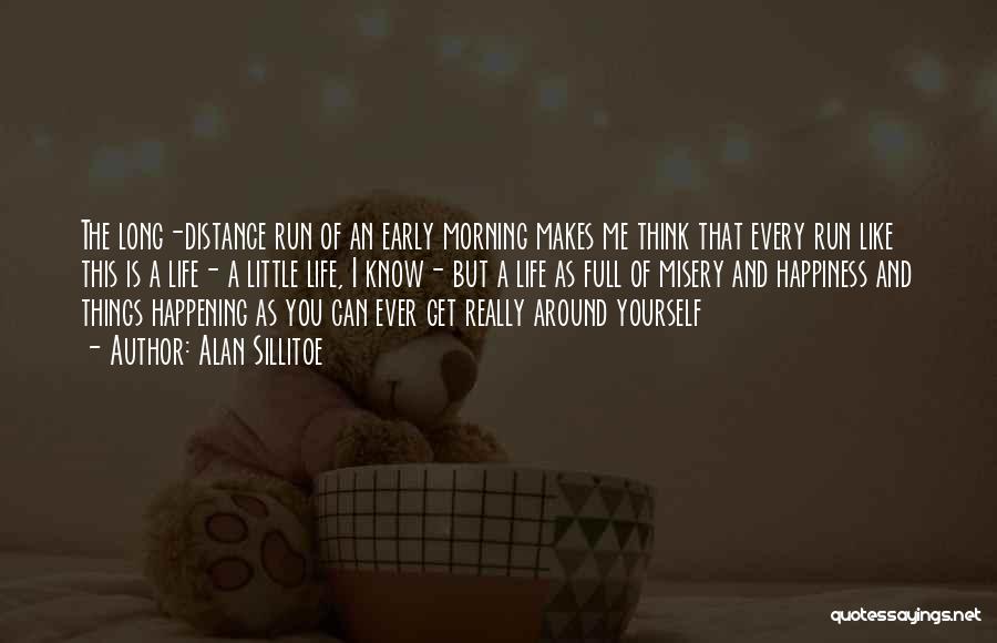 Alan Sillitoe Quotes: The Long-distance Run Of An Early Morning Makes Me Think That Every Run Like This Is A Life- A Little