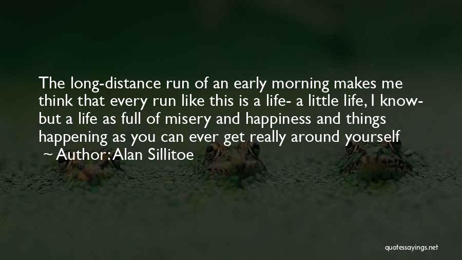 Alan Sillitoe Quotes: The Long-distance Run Of An Early Morning Makes Me Think That Every Run Like This Is A Life- A Little