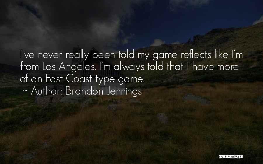 Brandon Jennings Quotes: I've Never Really Been Told My Game Reflects Like I'm From Los Angeles. I'm Always Told That I Have More