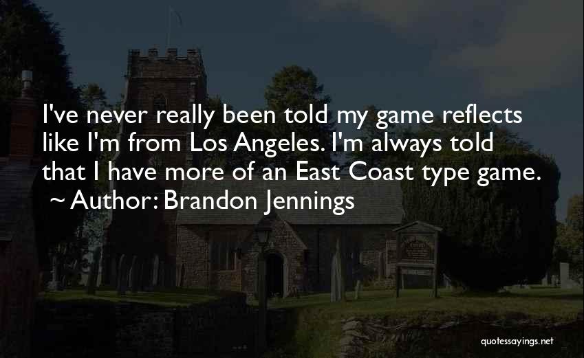 Brandon Jennings Quotes: I've Never Really Been Told My Game Reflects Like I'm From Los Angeles. I'm Always Told That I Have More