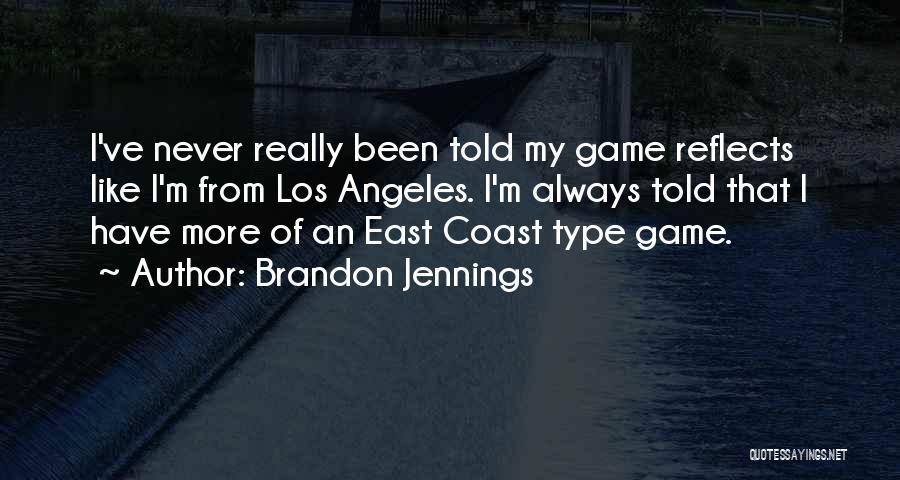 Brandon Jennings Quotes: I've Never Really Been Told My Game Reflects Like I'm From Los Angeles. I'm Always Told That I Have More
