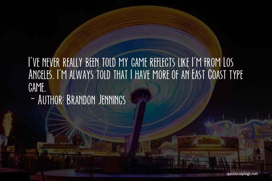 Brandon Jennings Quotes: I've Never Really Been Told My Game Reflects Like I'm From Los Angeles. I'm Always Told That I Have More