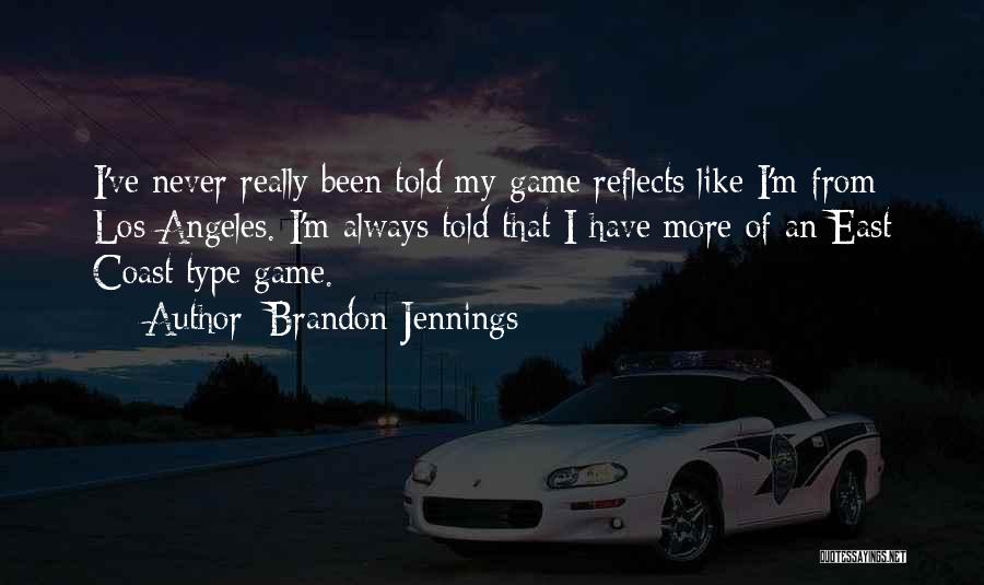 Brandon Jennings Quotes: I've Never Really Been Told My Game Reflects Like I'm From Los Angeles. I'm Always Told That I Have More