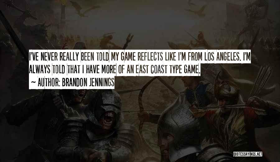 Brandon Jennings Quotes: I've Never Really Been Told My Game Reflects Like I'm From Los Angeles. I'm Always Told That I Have More