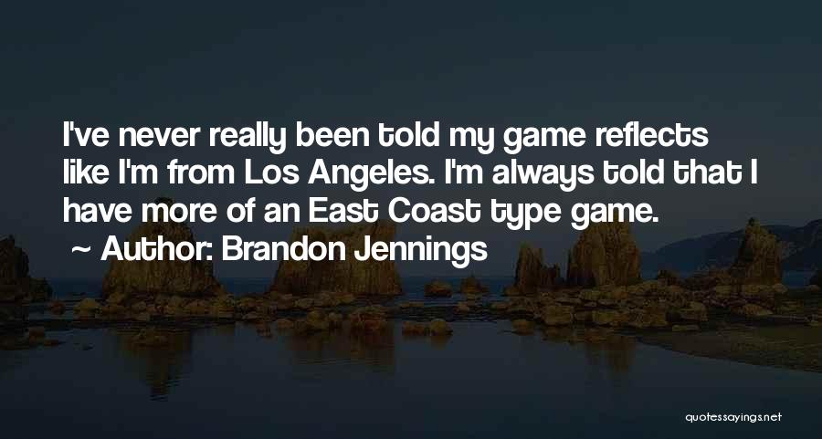 Brandon Jennings Quotes: I've Never Really Been Told My Game Reflects Like I'm From Los Angeles. I'm Always Told That I Have More