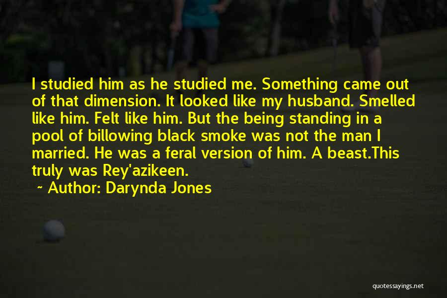 Darynda Jones Quotes: I Studied Him As He Studied Me. Something Came Out Of That Dimension. It Looked Like My Husband. Smelled Like