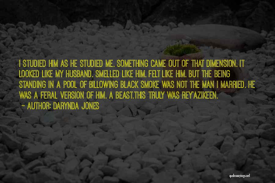 Darynda Jones Quotes: I Studied Him As He Studied Me. Something Came Out Of That Dimension. It Looked Like My Husband. Smelled Like