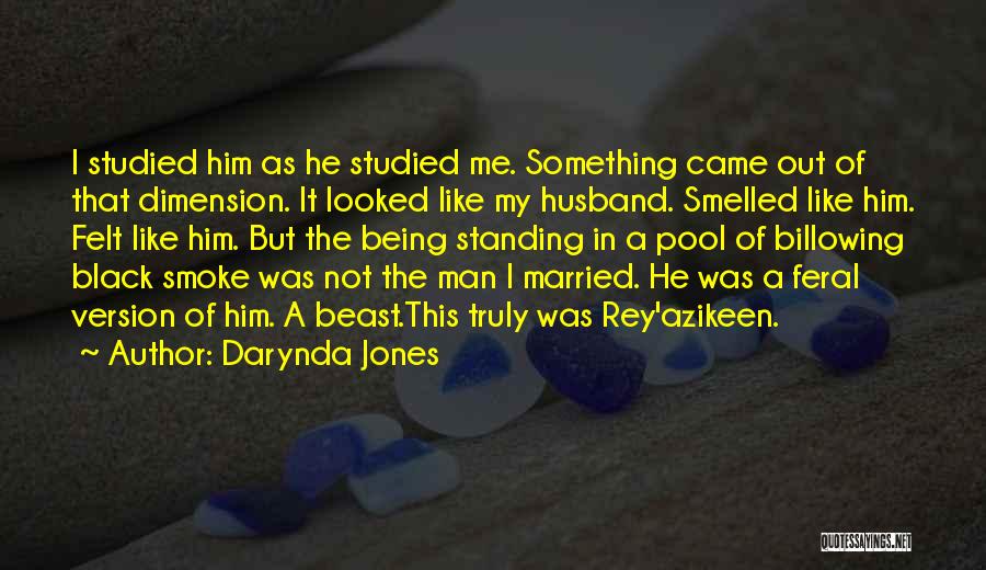 Darynda Jones Quotes: I Studied Him As He Studied Me. Something Came Out Of That Dimension. It Looked Like My Husband. Smelled Like