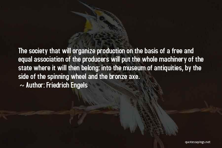 Friedrich Engels Quotes: The Society That Will Organize Production On The Basis Of A Free And Equal Association Of The Producers Will Put