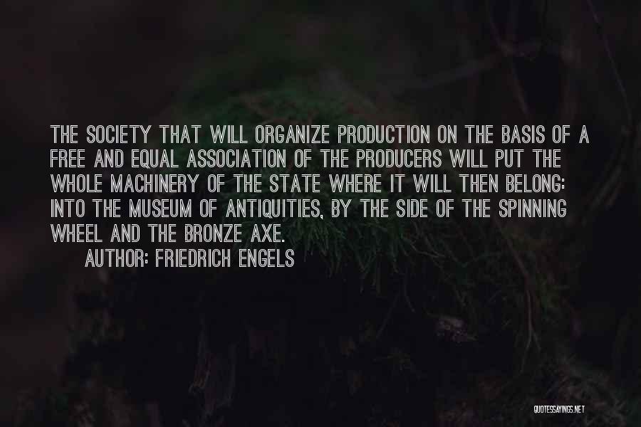 Friedrich Engels Quotes: The Society That Will Organize Production On The Basis Of A Free And Equal Association Of The Producers Will Put