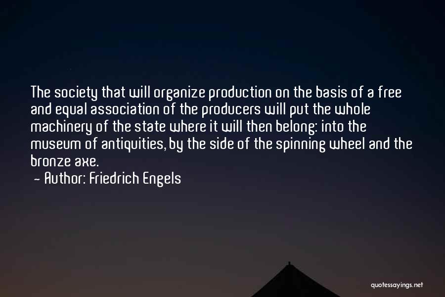 Friedrich Engels Quotes: The Society That Will Organize Production On The Basis Of A Free And Equal Association Of The Producers Will Put