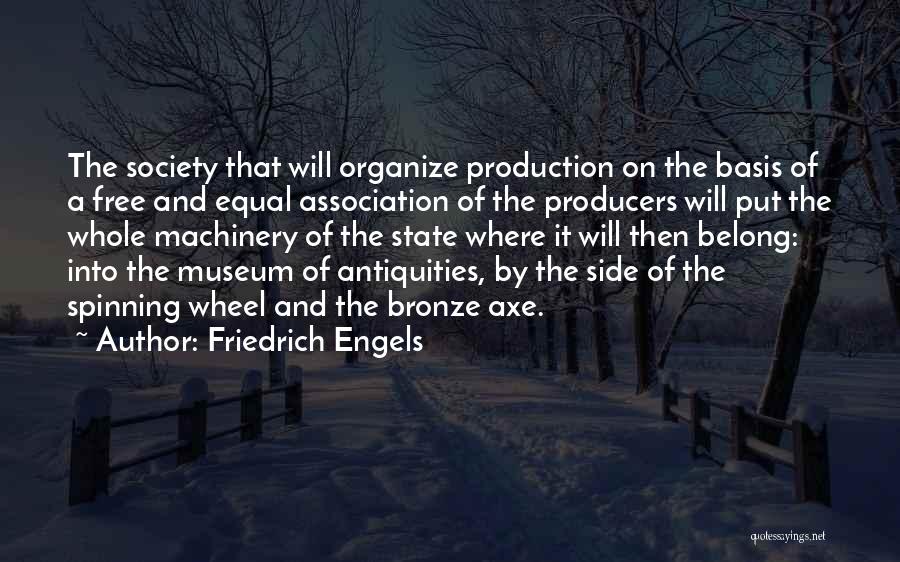 Friedrich Engels Quotes: The Society That Will Organize Production On The Basis Of A Free And Equal Association Of The Producers Will Put