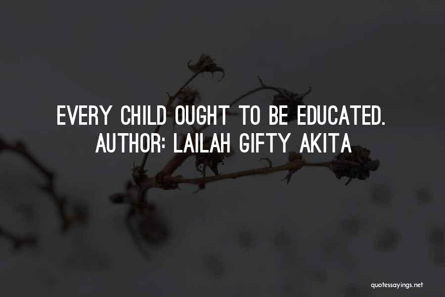 Lailah Gifty Akita Quotes: Every Child Ought To Be Educated.