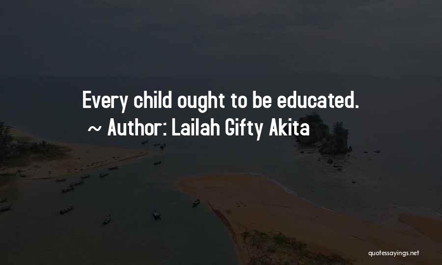 Lailah Gifty Akita Quotes: Every Child Ought To Be Educated.