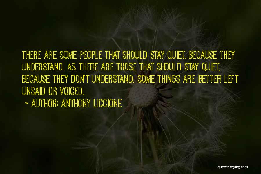 Anthony Liccione Quotes: There Are Some People That Should Stay Quiet, Because They Understand. As There Are Those That Should Stay Quiet, Because