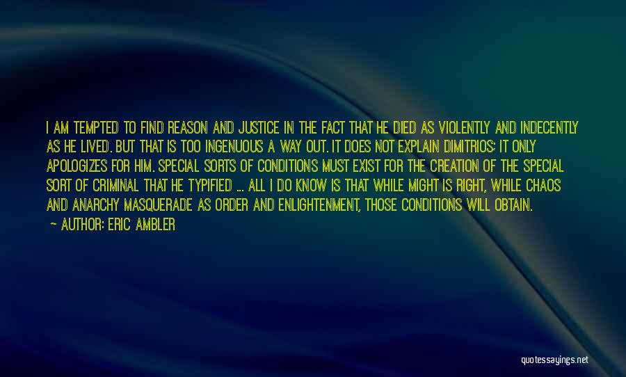 Eric Ambler Quotes: I Am Tempted To Find Reason And Justice In The Fact That He Died As Violently And Indecently As He