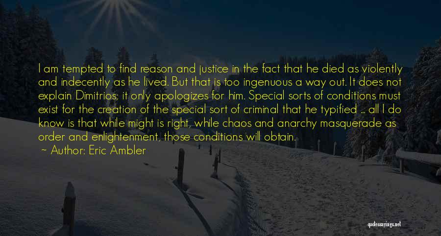 Eric Ambler Quotes: I Am Tempted To Find Reason And Justice In The Fact That He Died As Violently And Indecently As He