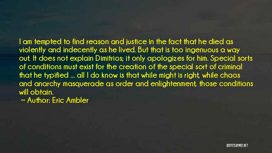 Eric Ambler Quotes: I Am Tempted To Find Reason And Justice In The Fact That He Died As Violently And Indecently As He