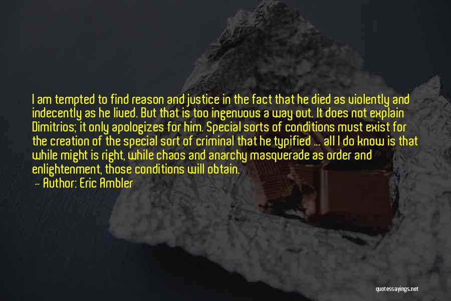 Eric Ambler Quotes: I Am Tempted To Find Reason And Justice In The Fact That He Died As Violently And Indecently As He