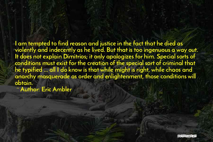 Eric Ambler Quotes: I Am Tempted To Find Reason And Justice In The Fact That He Died As Violently And Indecently As He