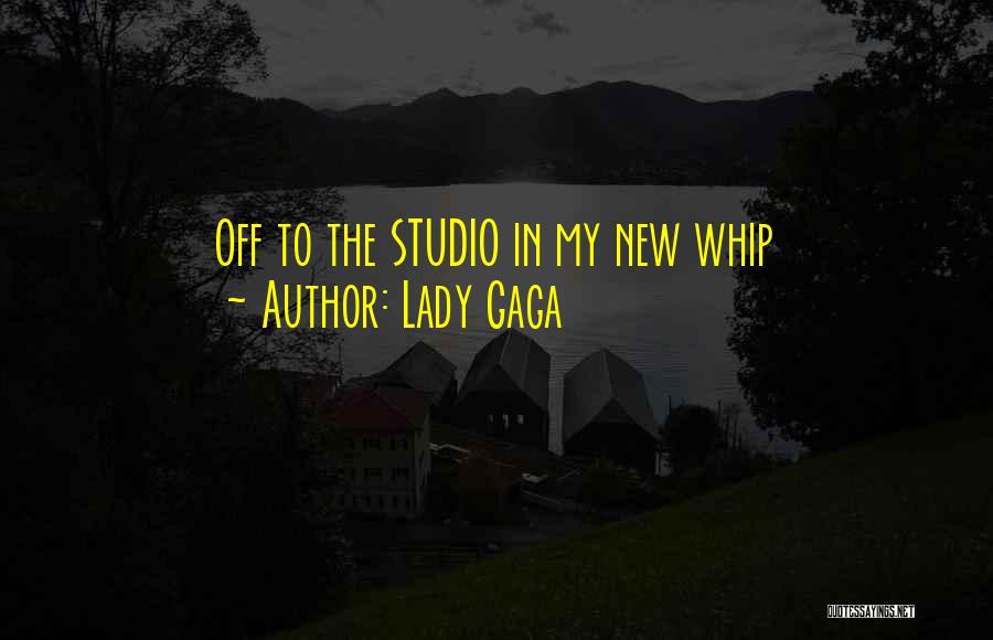Lady Gaga Quotes: Off To The Studio In My New Whip