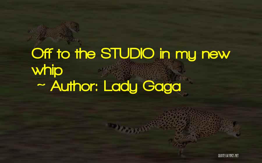 Lady Gaga Quotes: Off To The Studio In My New Whip