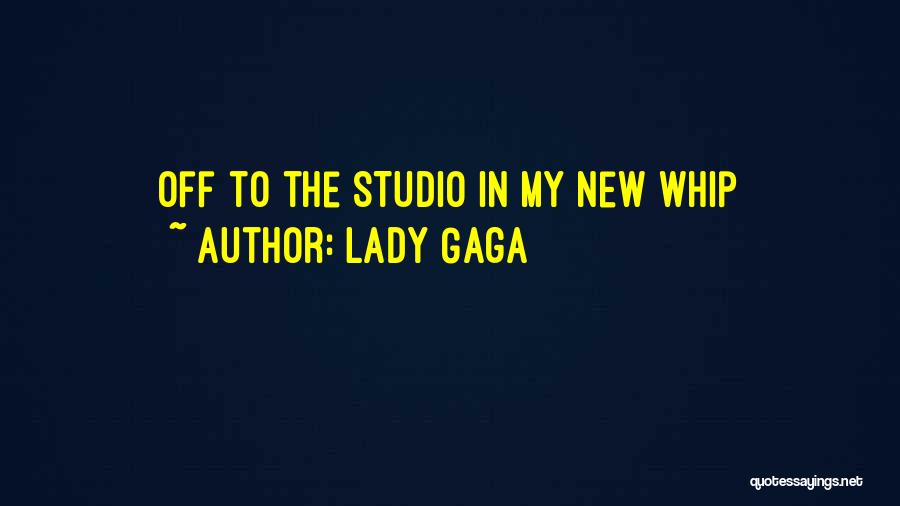 Lady Gaga Quotes: Off To The Studio In My New Whip