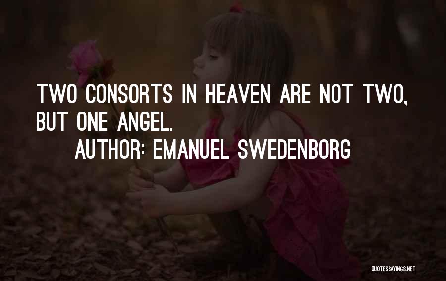 Emanuel Swedenborg Quotes: Two Consorts In Heaven Are Not Two, But One Angel.