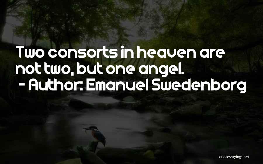 Emanuel Swedenborg Quotes: Two Consorts In Heaven Are Not Two, But One Angel.
