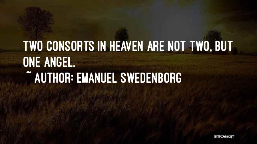 Emanuel Swedenborg Quotes: Two Consorts In Heaven Are Not Two, But One Angel.