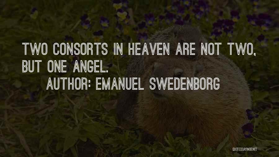 Emanuel Swedenborg Quotes: Two Consorts In Heaven Are Not Two, But One Angel.