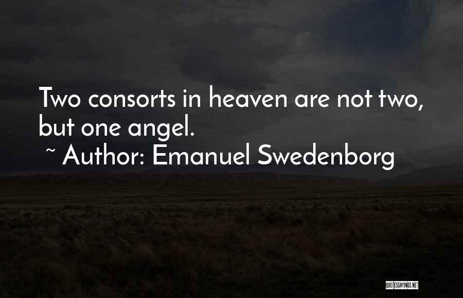 Emanuel Swedenborg Quotes: Two Consorts In Heaven Are Not Two, But One Angel.