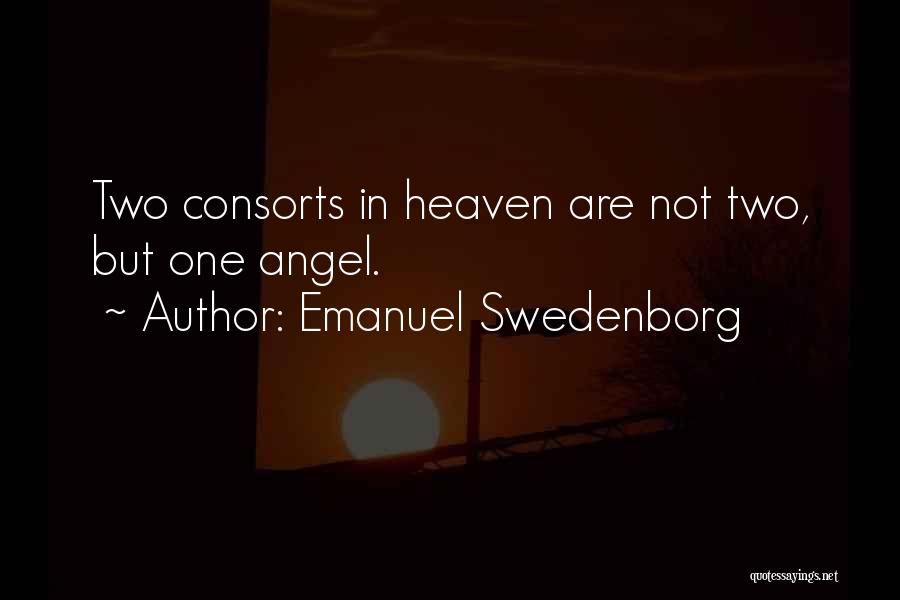 Emanuel Swedenborg Quotes: Two Consorts In Heaven Are Not Two, But One Angel.