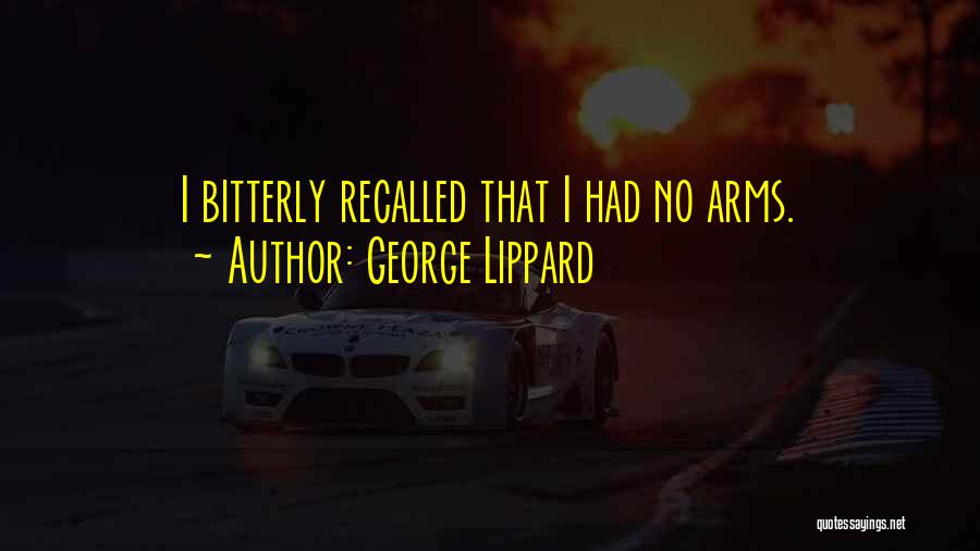 George Lippard Quotes: I Bitterly Recalled That I Had No Arms.