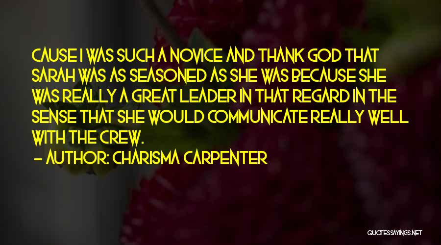 Charisma Carpenter Quotes: Cause I Was Such A Novice And Thank God That Sarah Was As Seasoned As She Was Because She Was