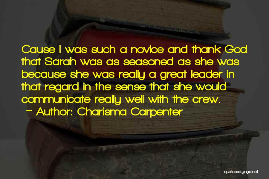 Charisma Carpenter Quotes: Cause I Was Such A Novice And Thank God That Sarah Was As Seasoned As She Was Because She Was