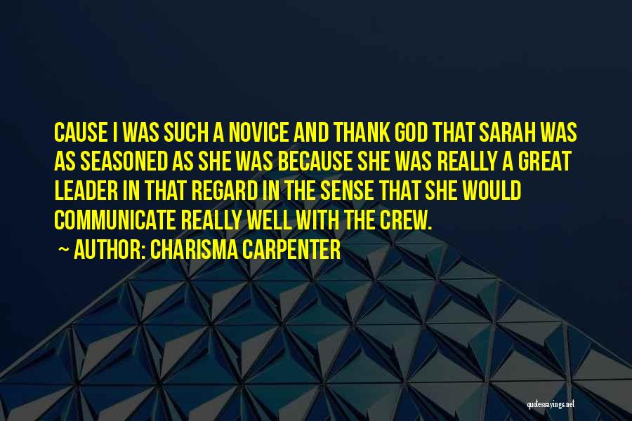 Charisma Carpenter Quotes: Cause I Was Such A Novice And Thank God That Sarah Was As Seasoned As She Was Because She Was