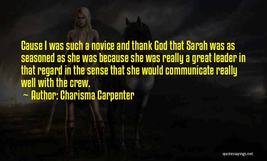 Charisma Carpenter Quotes: Cause I Was Such A Novice And Thank God That Sarah Was As Seasoned As She Was Because She Was