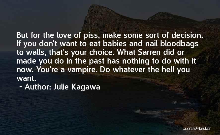 Julie Kagawa Quotes: But For The Love Of Piss, Make Some Sort Of Decision. If You Don't Want To Eat Babies And Nail