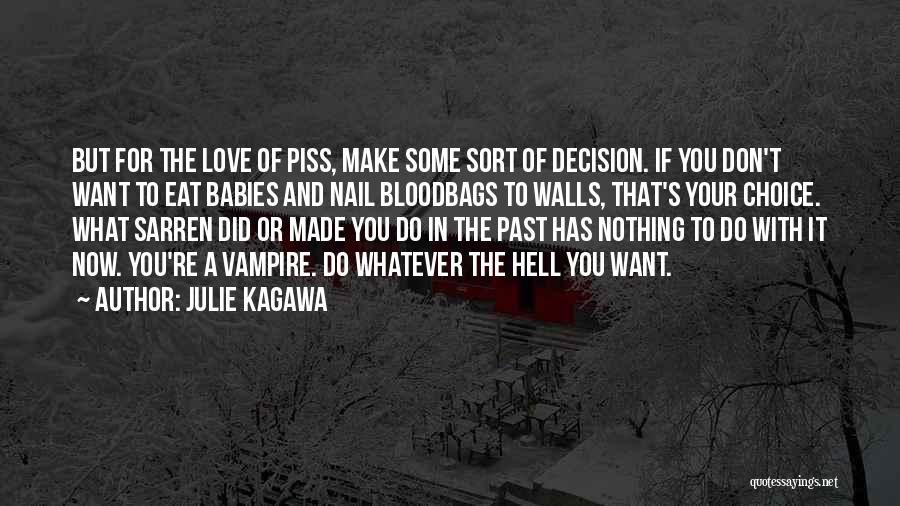 Julie Kagawa Quotes: But For The Love Of Piss, Make Some Sort Of Decision. If You Don't Want To Eat Babies And Nail