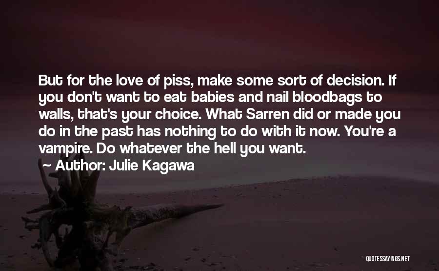 Julie Kagawa Quotes: But For The Love Of Piss, Make Some Sort Of Decision. If You Don't Want To Eat Babies And Nail