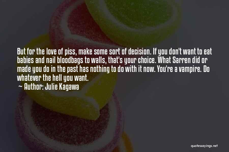 Julie Kagawa Quotes: But For The Love Of Piss, Make Some Sort Of Decision. If You Don't Want To Eat Babies And Nail