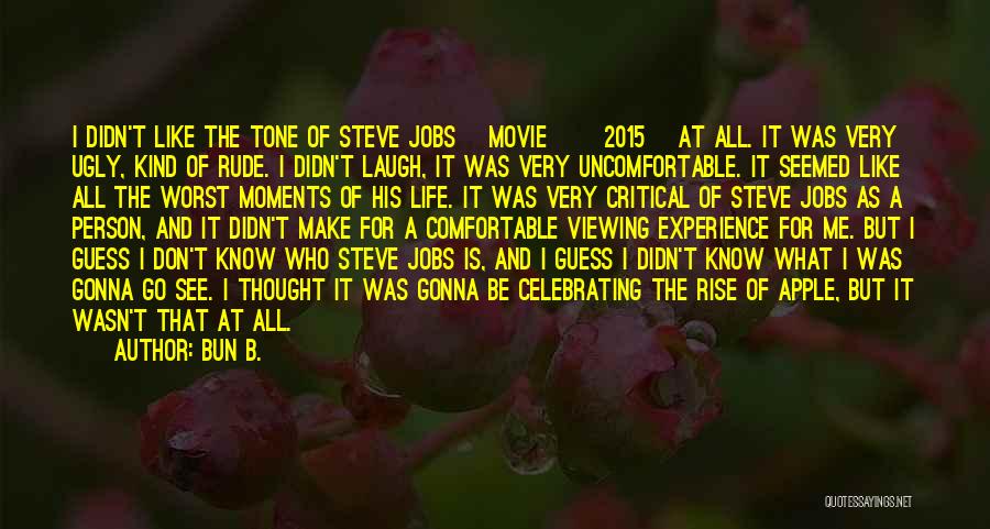 Bun B. Quotes: I Didn't Like The Tone Of Steve Jobs [movie] [2015] At All. It Was Very Ugly, Kind Of Rude. I