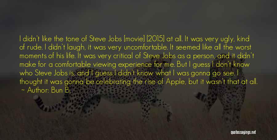 Bun B. Quotes: I Didn't Like The Tone Of Steve Jobs [movie] [2015] At All. It Was Very Ugly, Kind Of Rude. I