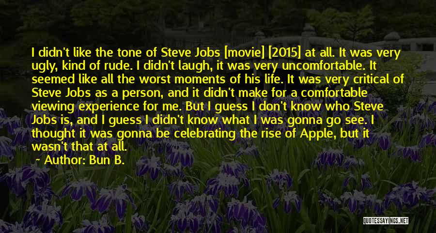 Bun B. Quotes: I Didn't Like The Tone Of Steve Jobs [movie] [2015] At All. It Was Very Ugly, Kind Of Rude. I