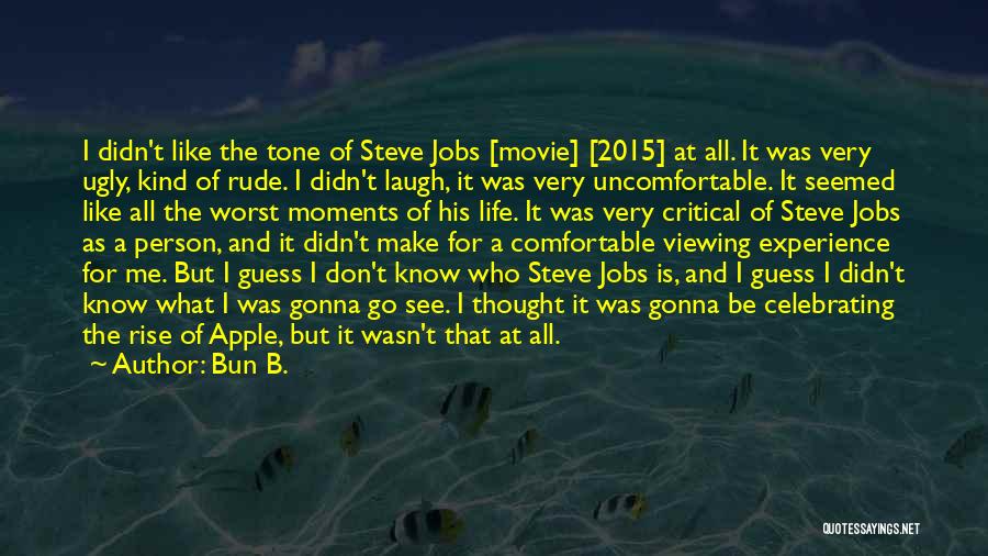 Bun B. Quotes: I Didn't Like The Tone Of Steve Jobs [movie] [2015] At All. It Was Very Ugly, Kind Of Rude. I