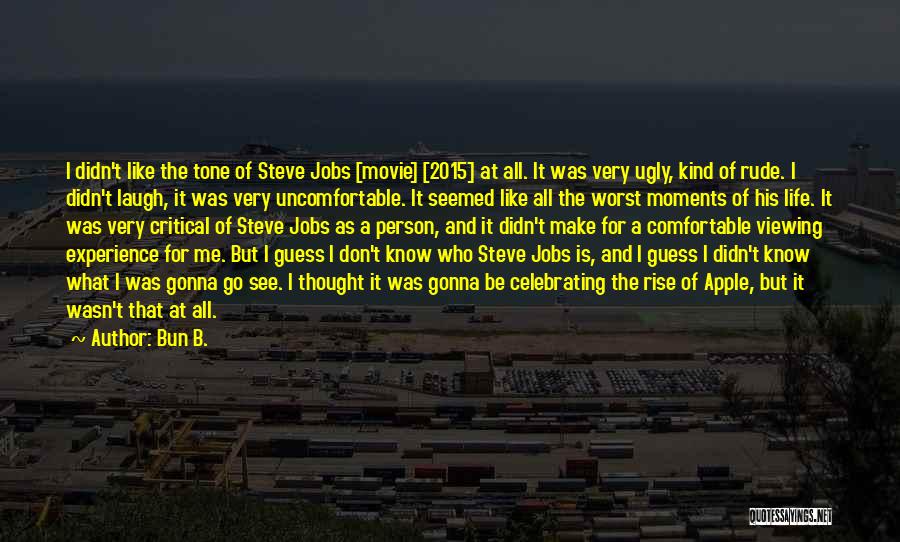 Bun B. Quotes: I Didn't Like The Tone Of Steve Jobs [movie] [2015] At All. It Was Very Ugly, Kind Of Rude. I
