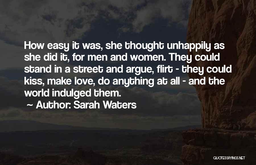 Sarah Waters Quotes: How Easy It Was, She Thought Unhappily As She Did It, For Men And Women. They Could Stand In A