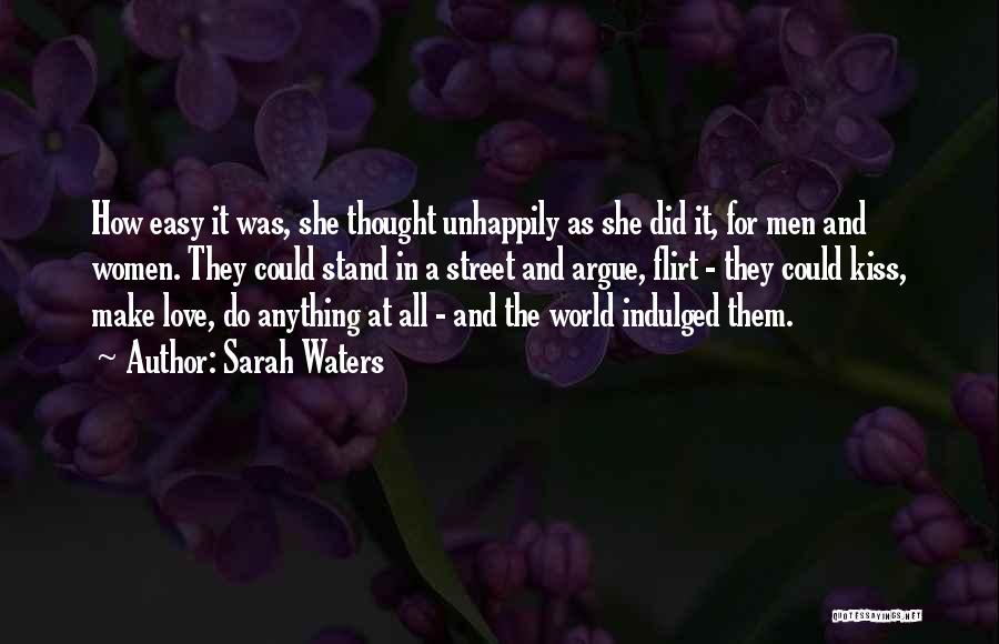 Sarah Waters Quotes: How Easy It Was, She Thought Unhappily As She Did It, For Men And Women. They Could Stand In A